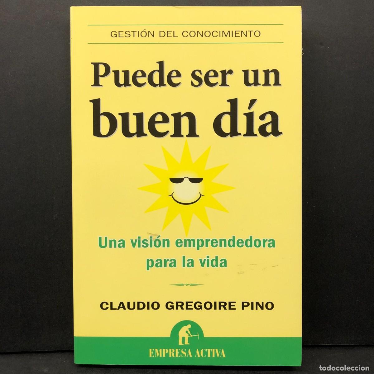 Libros de segunda mano: PUEDE SER UN BUEN D&Iacute;A UNA VISI&Oacute;N EMPRENDEDORA PARA LA VIDA - CLAUDIO GREGORIO - EMPRESA ACTIVA / 62