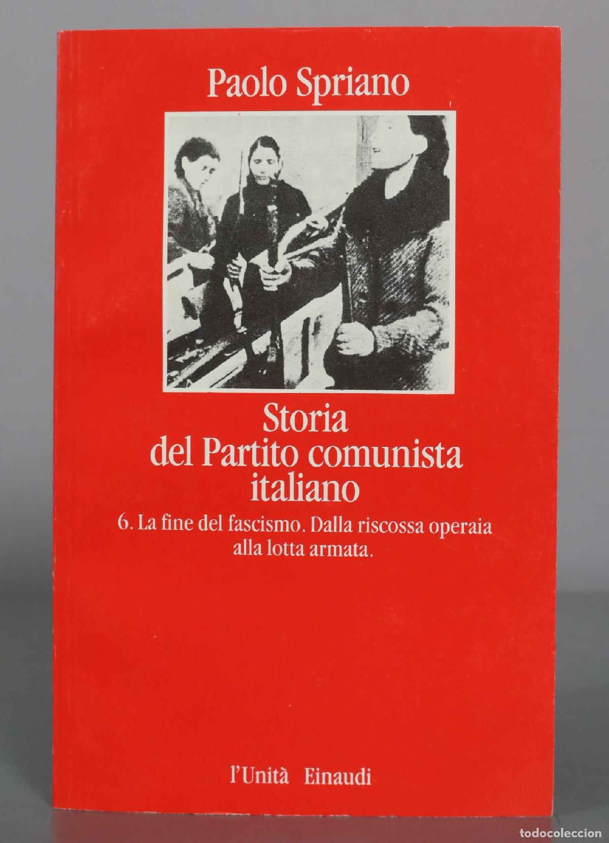 Libros de segunda mano: Storia del Partito comunista italiano 6. La fine del fascismo. Dalla riscossa operaia alla lotta