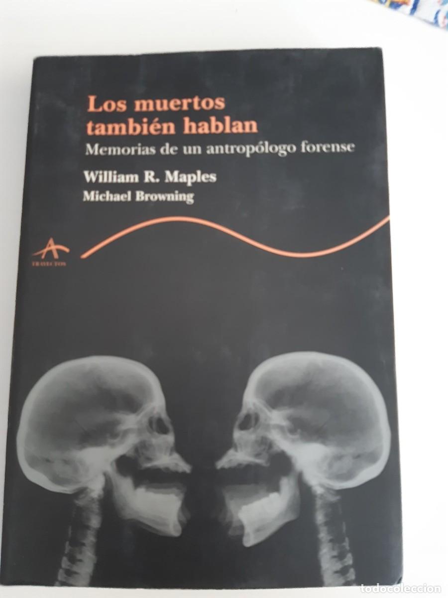 Libros de segunda mano: Los muertos tambi&eacute;n hablan : memorias de un antrop&oacute;logo forense.- Maples, William R.