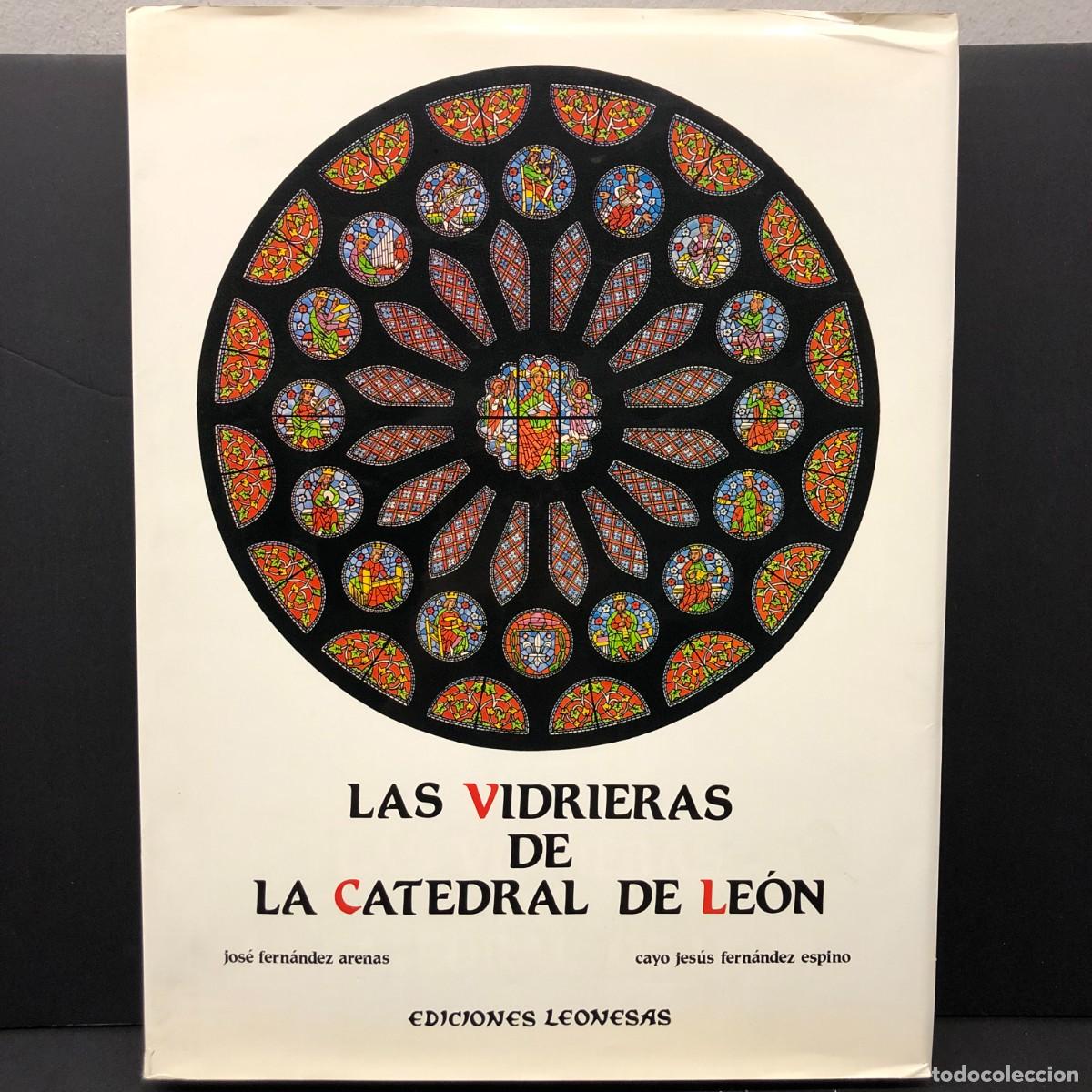 Libros de segunda mano: LAS VIDRIERAS DE LA CATEDRAL DE LE&Oacute;N - JOS&Eacute; FERN&Aacute;NDEZ ARENAS - CAYO JES&Uacute;S FERN&Aacute;NDEZ ESPINO / 97