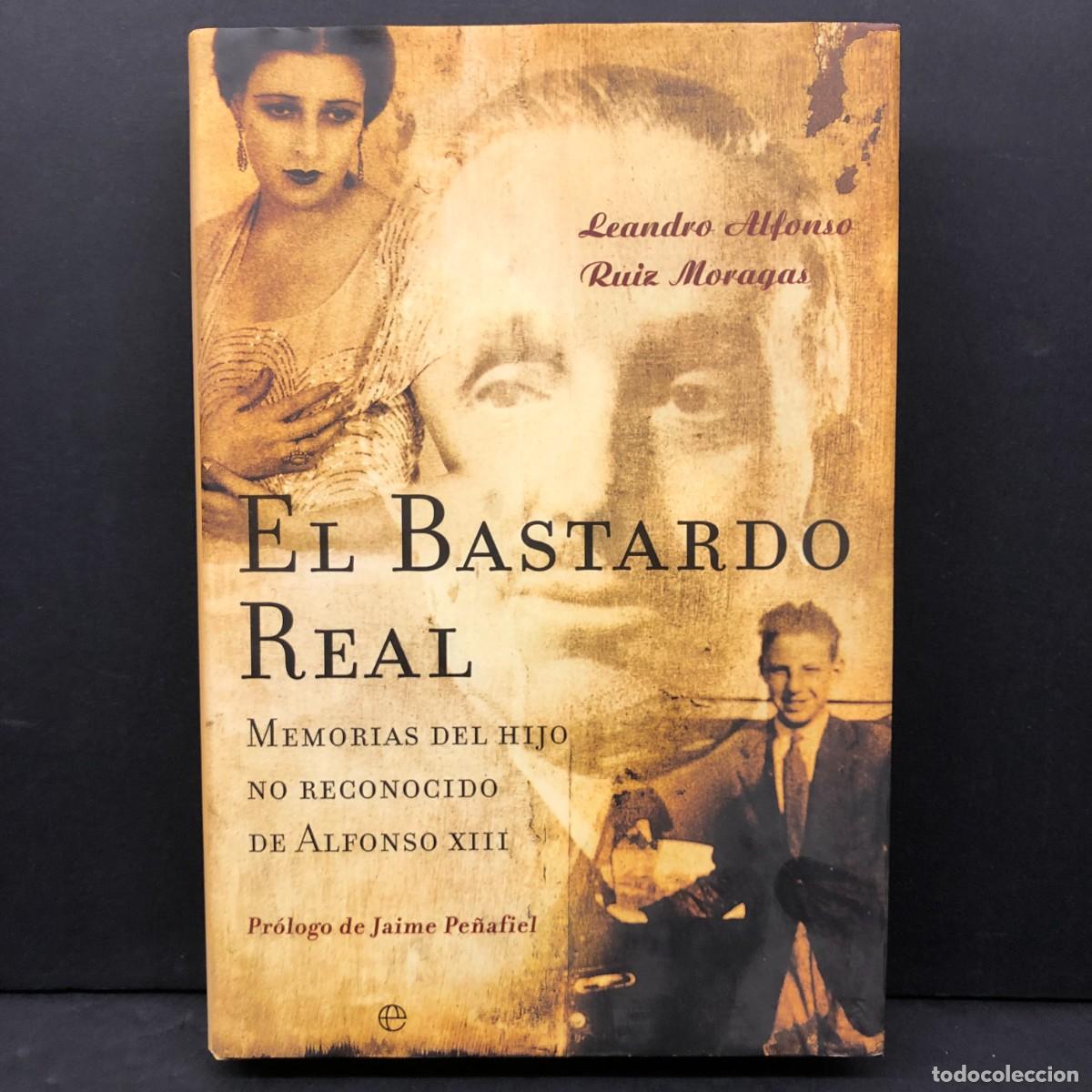 Libros de segunda mano: EL BASTARDO REAL - MEMORIAS DEL HIJO NO RECONOCIDO DE ALFONSO XIII - LEANDRO ALFONSO RUIZ / 117