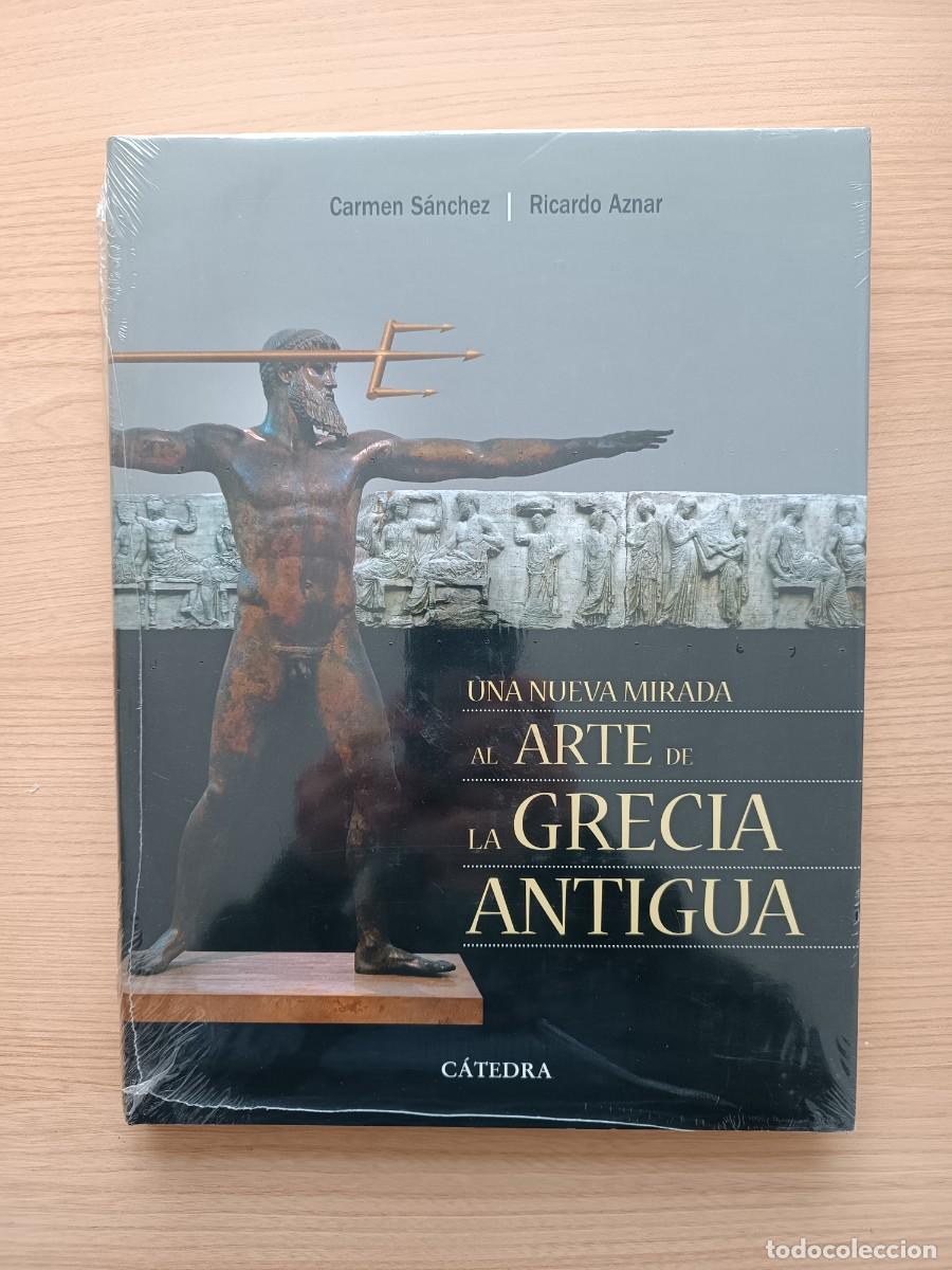 Libros de segunda mano: Una nueva mirada al arte de la Grecia Antigua - Carmen S&aacute;nchez y Ricardo Aznar. C&aacute;tedra