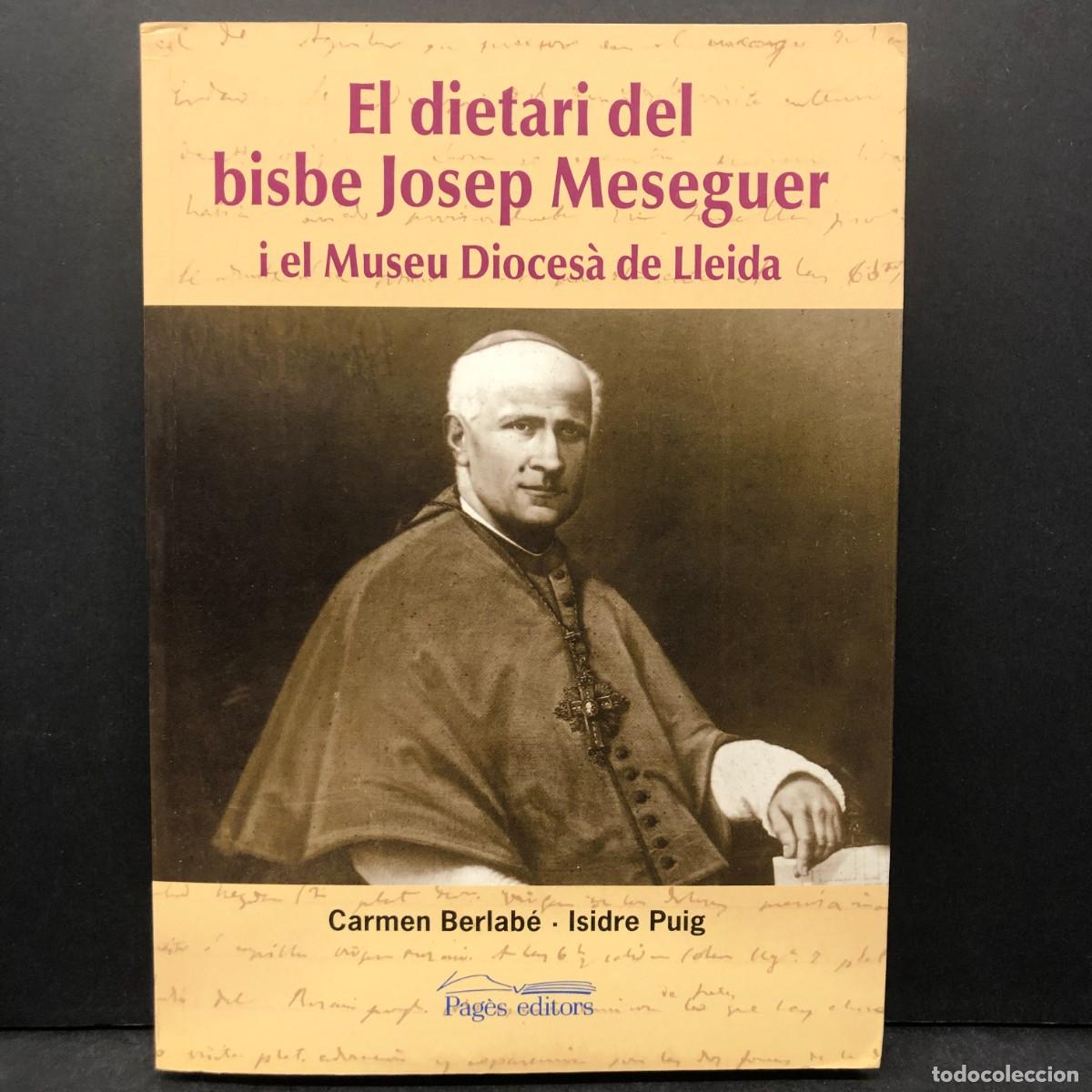 Libri di seconda mano: EL DIETARI DEL BISBE JOSEP MESEGUER I EL MUSEU DIOCES&Agrave; DE LLEIDA - CARMEN BERLAB&Eacute;. ISIDRE PUIG / 160