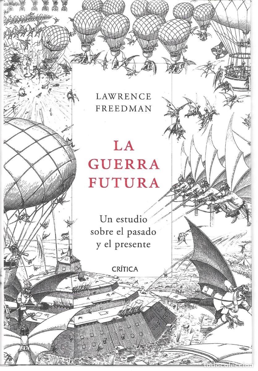 Libri di seconda mano: Lawrence FREEDMAN : La guerra futura (Un estudio sobre el pasado y el presente). Ed. Cr&iacute;tica, 2019