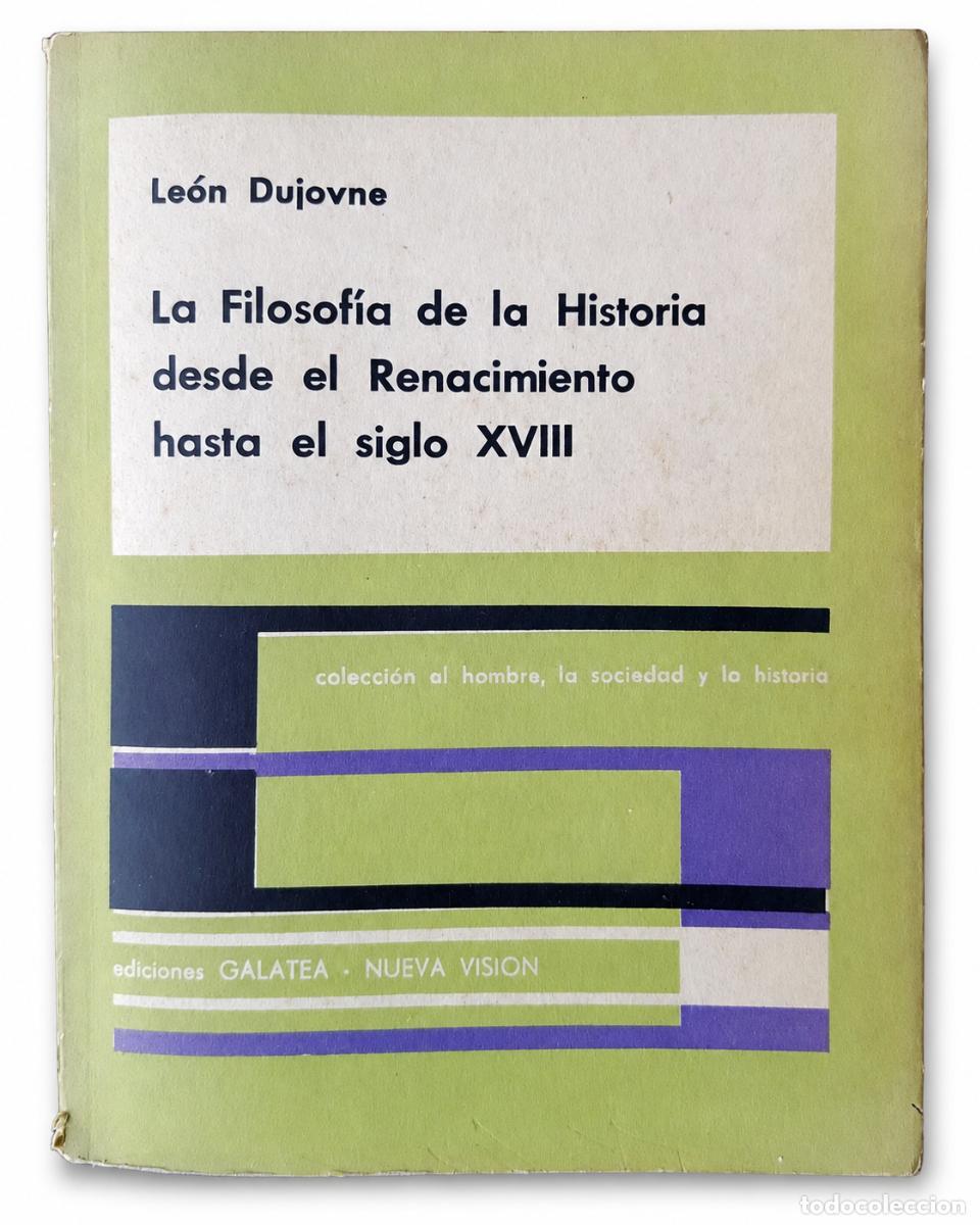 Second hand books: LE&Oacute;N DUJOVNE &ndash; LA FILOSOF&Iacute;A DE LA HISTORIA DESDE EL RENACIMIENTO HASTA EL SIGLO XVIII &ndash; LM