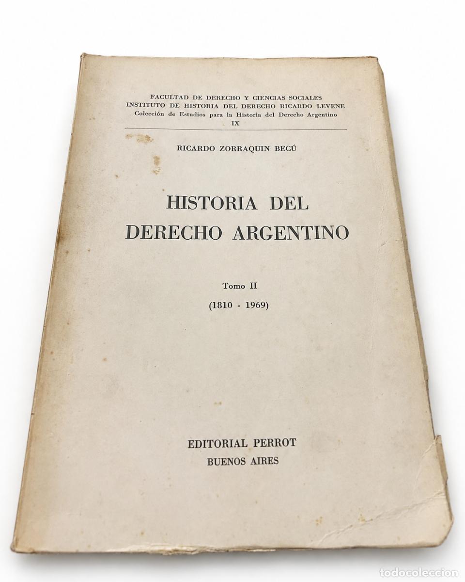 Second hand books: RICARDO ZORRAQU&Iacute;N BEC&Uacute; &ndash; HISTORIA DEL DERECHO ARGENTINO. TOMO II &ndash; EDITORIAL PERROT &ndash; LM