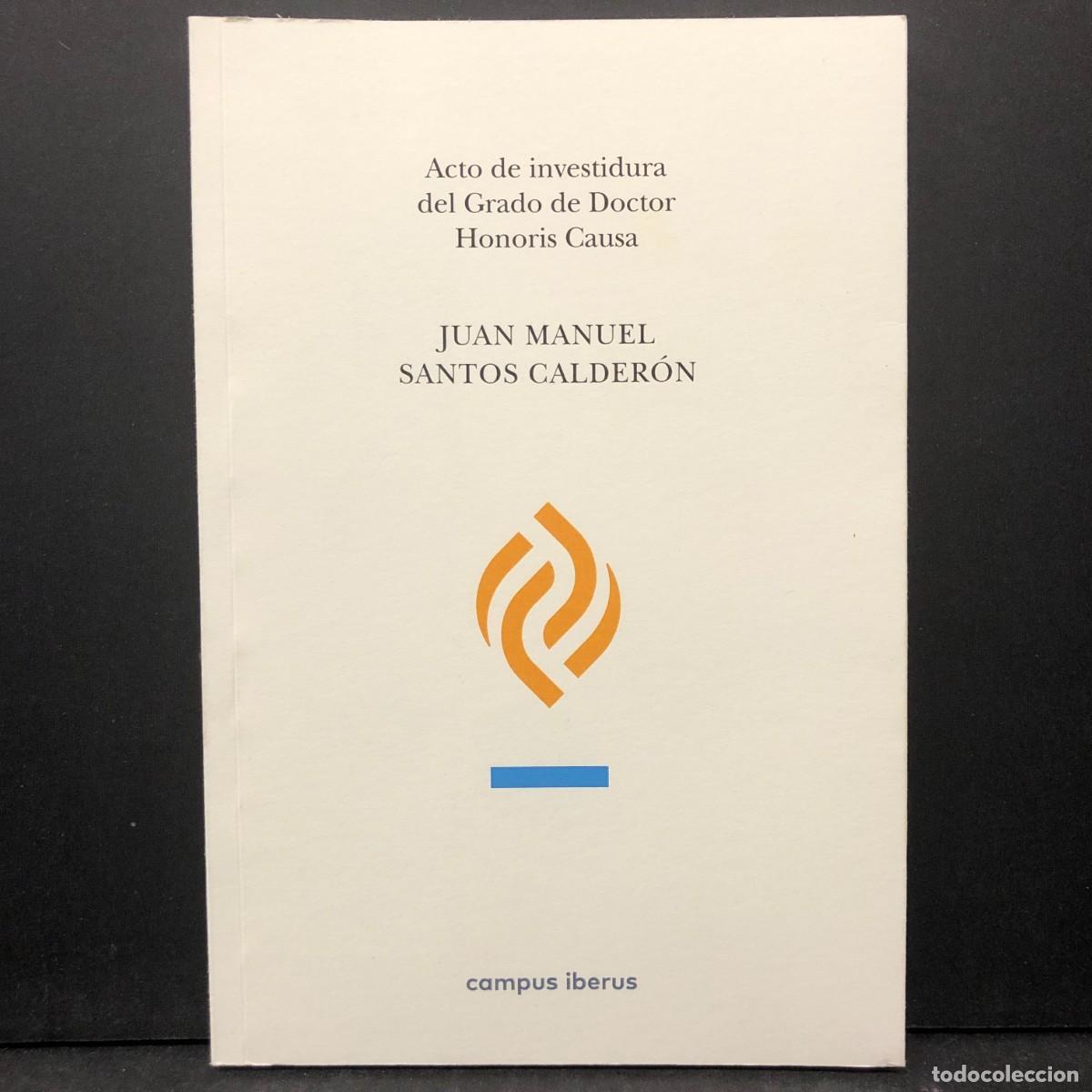 Libros de segunda mano: ACTO DE INVESTIDURA DEL GRADO DE DOCTOR HONORIS CAUSA - JUAN MANUEL SANTOS CALDER&Oacute;N - IBERUS / 175