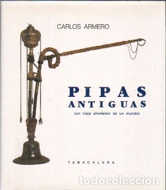 Libros de segunda mano: PIPAS ANTIGUAS (UN VIAJE ALREDEDOR DE UN MUNDO) - ARMERO, CARLOS - A-H-2141