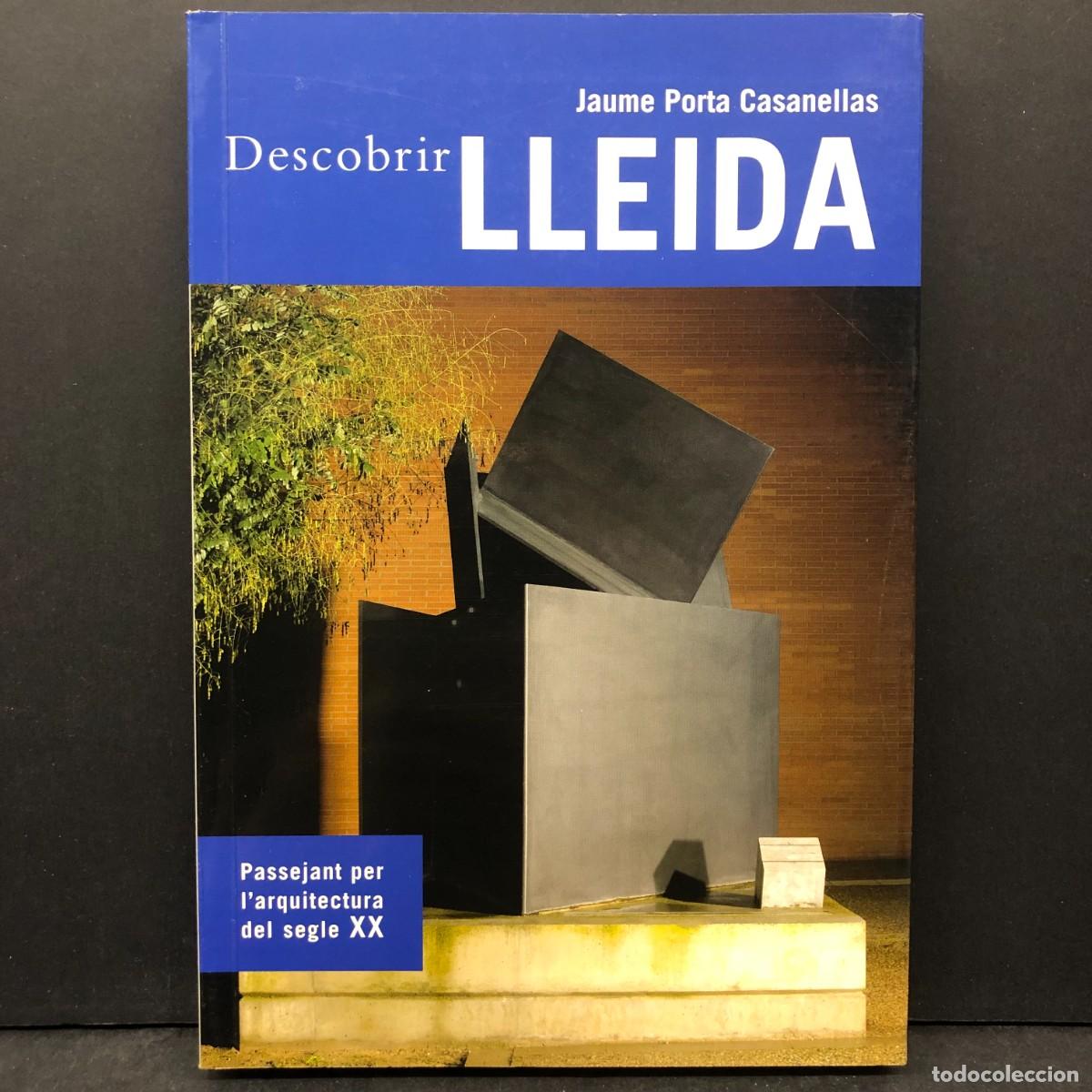 Libros de segunda mano: DESCOBRIR LLEIDA - JAUME PORTA CASANELLAS - PASSEJANT PER L'ARQUITECTURA DEL SEGLE XX / 181