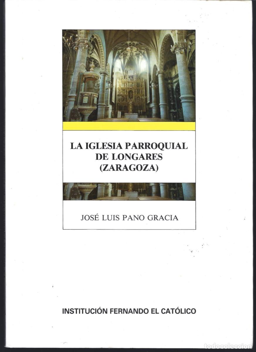 Libros de segunda mano: Jos&eacute; Luis PANO GRACIA : La iglesia parroquial de Longares (Zaragoza). 117 p. Fotograf&iacute;as b/n. I,F,C,