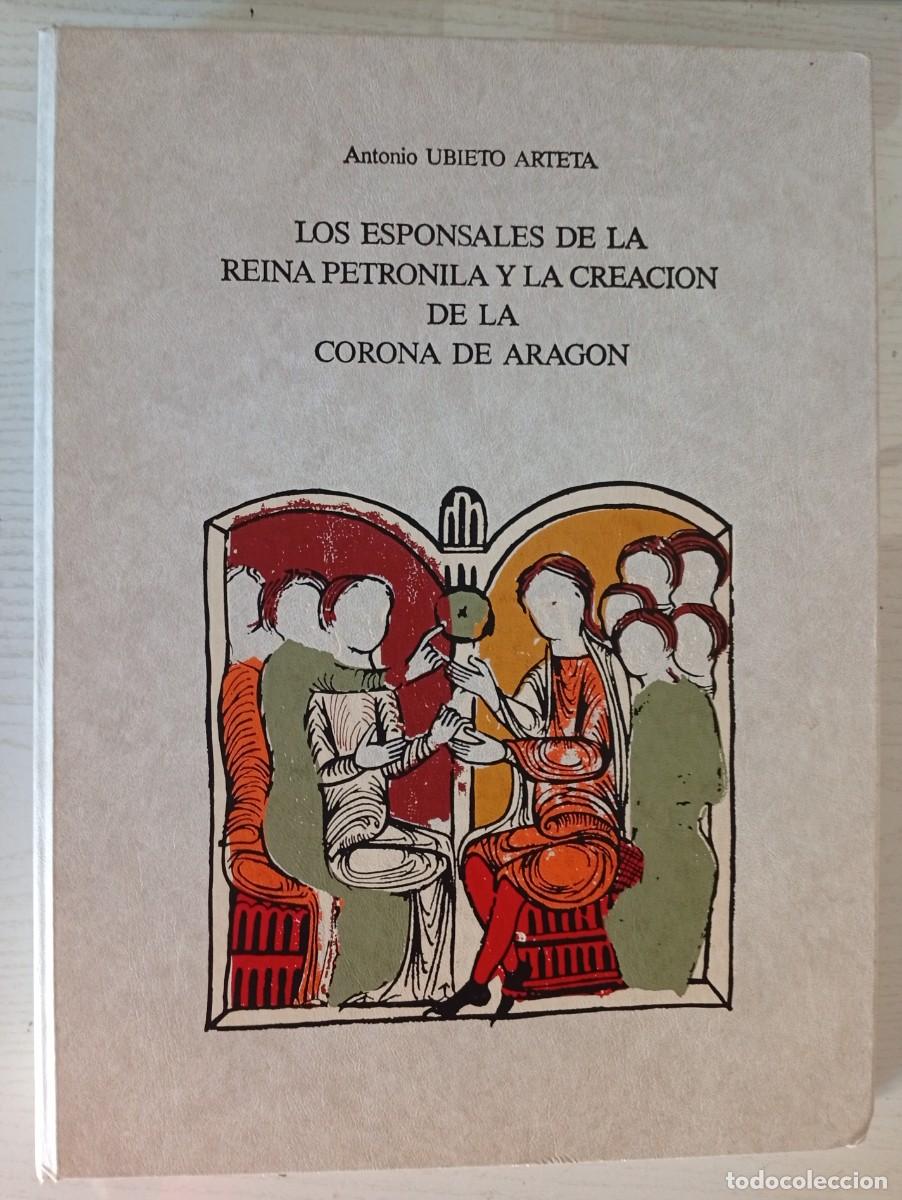 Libros de segunda mano: Antonio UBIETO ARTETA : Los esponsales de la Reina Petronila y la creaci&oacute;n de la Corona de Arag&oacute;n.
