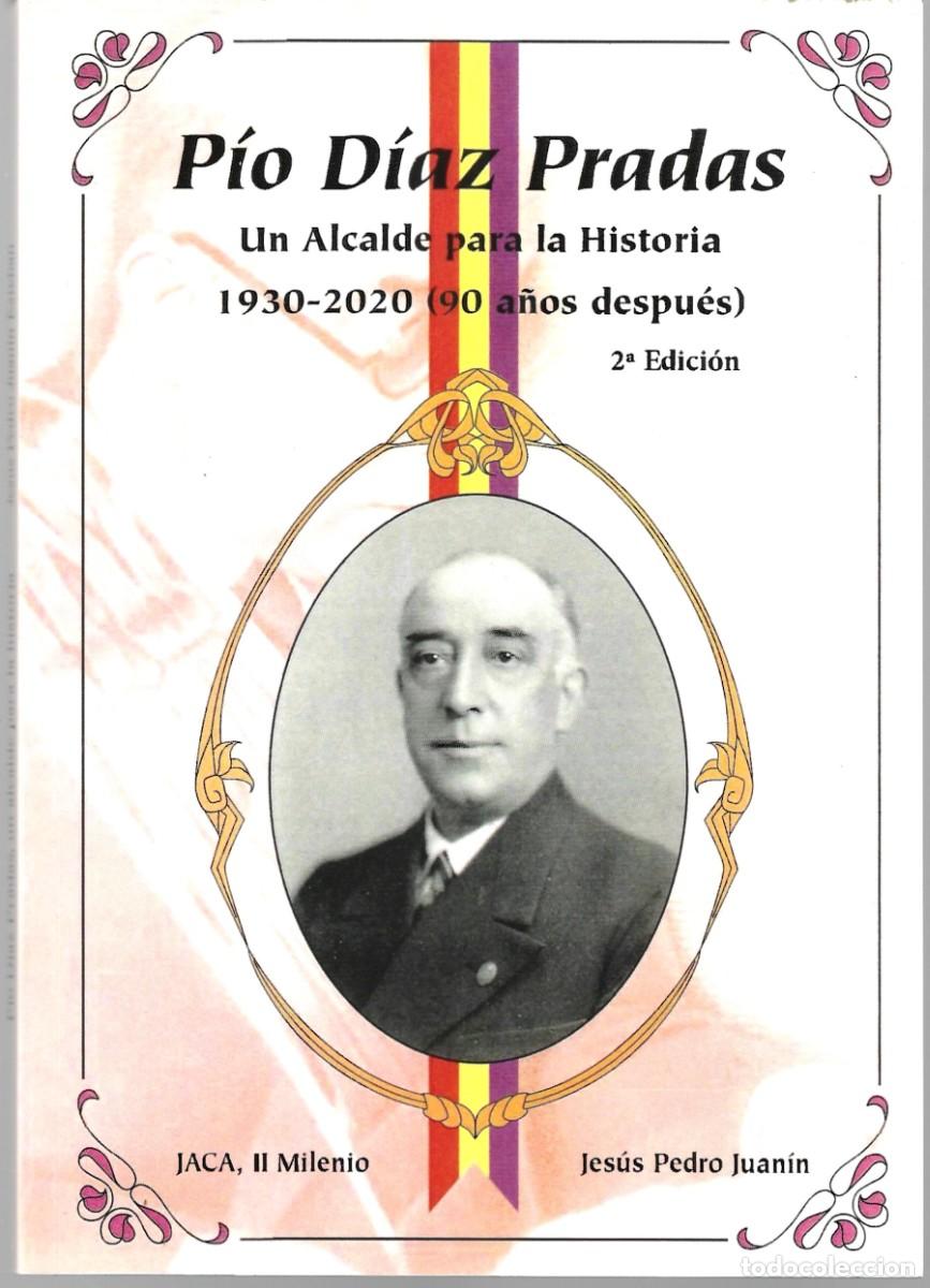 Libros de segunda mano: Jes&uacute;s Pedro JUAN&Iacute;N : P&iacute;o D&iacute;az Pradas (Un alcalde para la Historia. 1930-2020: 90 a&ntilde;os despu&eacute;s). Jaca