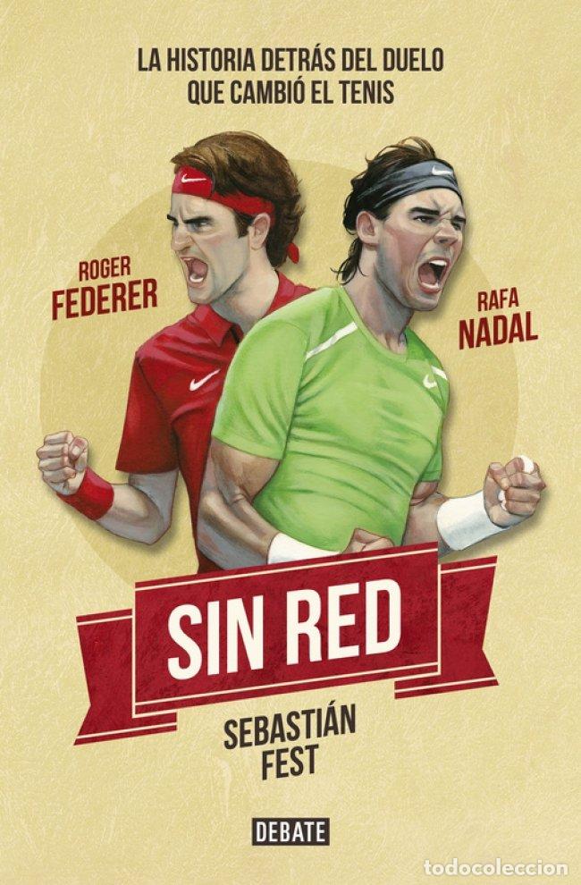 Libros de segunda mano: Sin Red: Nadal, Federer y la Historia Detr&aacute;s del Duelo Que Cambi&oacute; el Tenis - Sebasti&aacute;n Fest - Debate