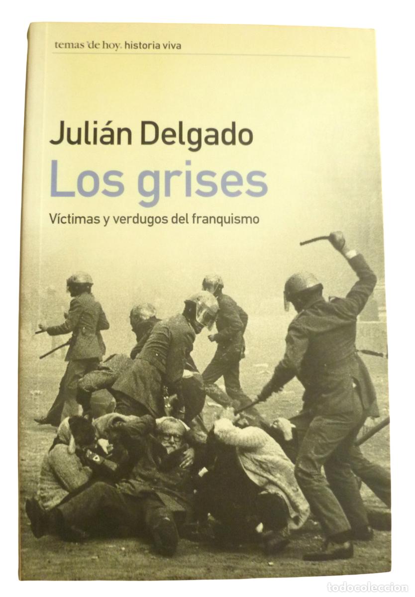 Libros de segunda mano: Los grises: V&iacute;ctimas y verdugos del franquismo de Juli&aacute;n Delgado. Ed. Temas de hoy. 1&ordf; edic.