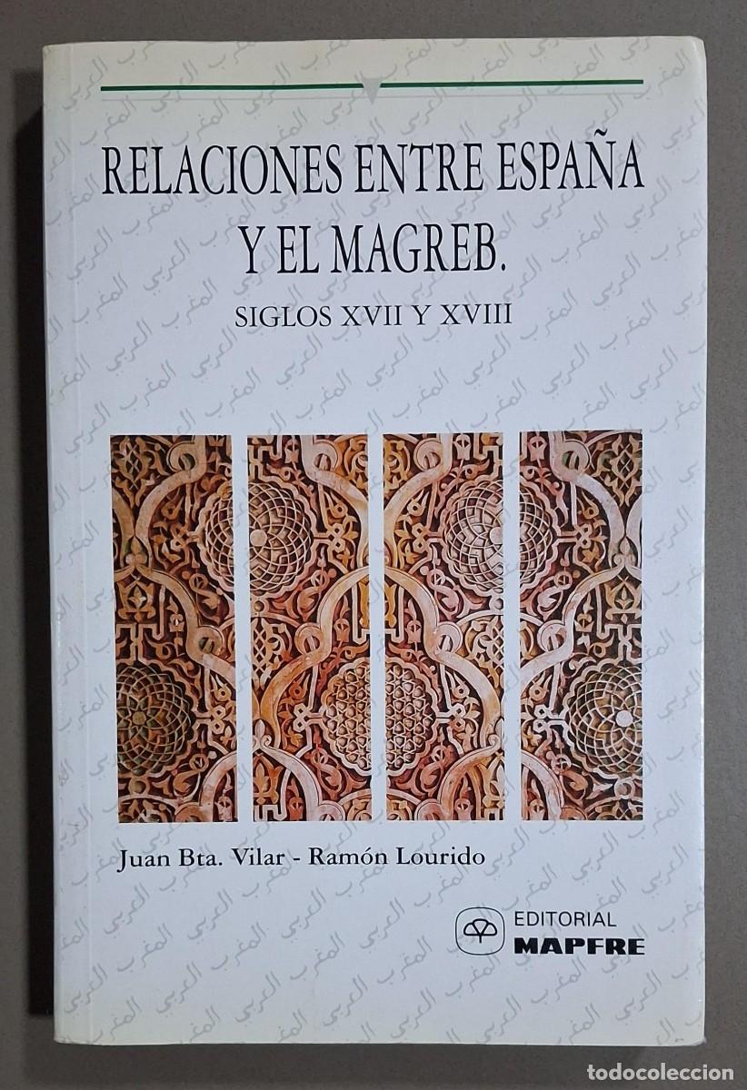Libros de segunda mano: Relaciones entre Espa&ntilde;a y el Magreb. Siglos XVII-XVIII. Juan Bra.Vilar & Ram&oacute;n Lourido 1994. Nuevo
