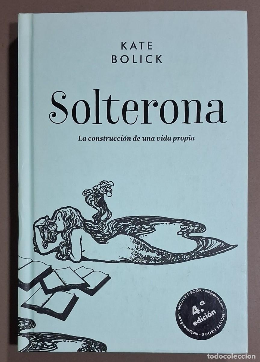 Libros de segunda mano: Solterona. La construcci&oacute;n de una vida propia. Kate Bolick. Malpaso 2018. Excelente estado!