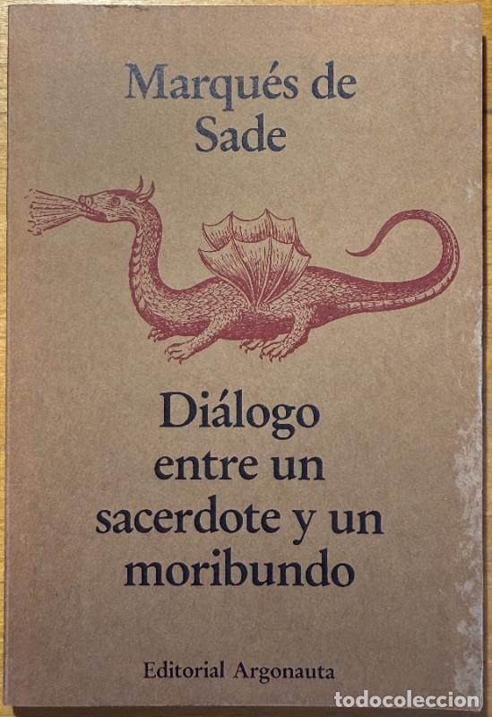 Libros de segunda mano: Di&aacute;logo entre un sacerdote y un moribundo - Marqu&eacute;s de Sade - Editorial Argonauta - 1980