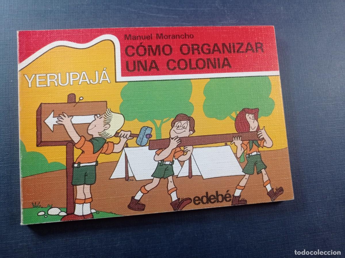 Libros de segunda mano: YERUPAJ&Aacute;, COMO ORGANIZAR UNA COLONIA DE VERANO. MANEL MORANCHO PERIS. TIEMPO LIBRE EDEB&Eacute; 45. 1984 ++