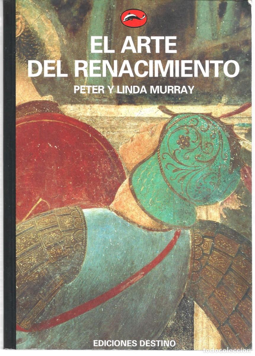 Libros de segunda mano: Peter y Linda MURRAY : El Arte del Renacimiento. (Ed. Destino / Thames and Hudson, 1991)