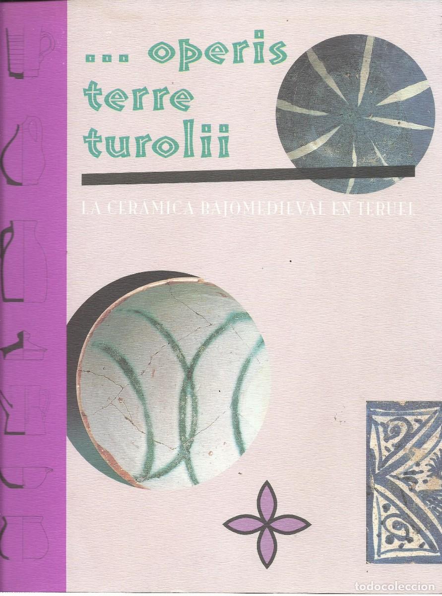 Libros de segunda mano: &hellip;operis terre turolii (La Cer&aacute;mica bajomedieval en Teruel) Cat&aacute;logo. Texto de Juli&aacute;n M. Ortega. 2002