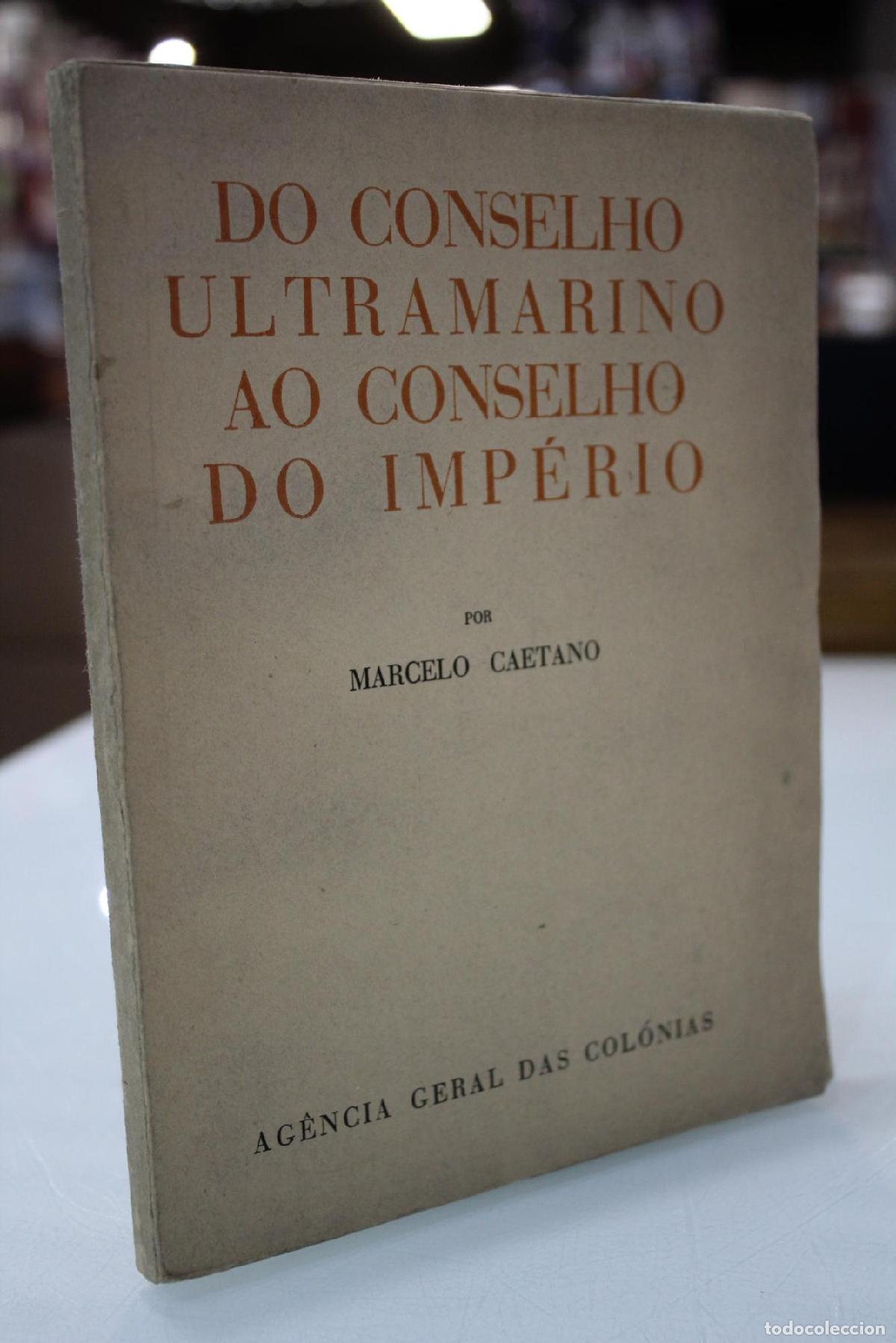 Libros de segunda mano: Do Conselho Ultramarino ao conselho do Imp&eacute;rio - Caetano, Marcelo.