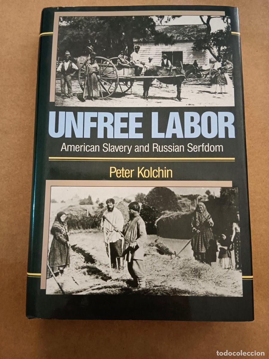 Libri di seconda mano: UNFREE LABOR - AMERICAN SLAVERY AND RUSSIAN SERFDOM - Peter Kolchin