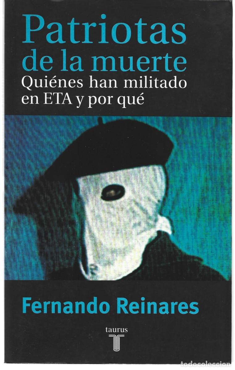 Libros de segunda mano: Fernando REINARES: Patriotas de la muerte (Qui&eacute;nes han militado en ETA y por qu&eacute;). Eds. Taurus, 2001
