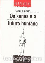 Libros de segunda mano: Os Xenes e o Futuro Humano - Daniel Soutullo - Edici&oacute;ns Laiovento - Breviarios, N&ordm; 8
