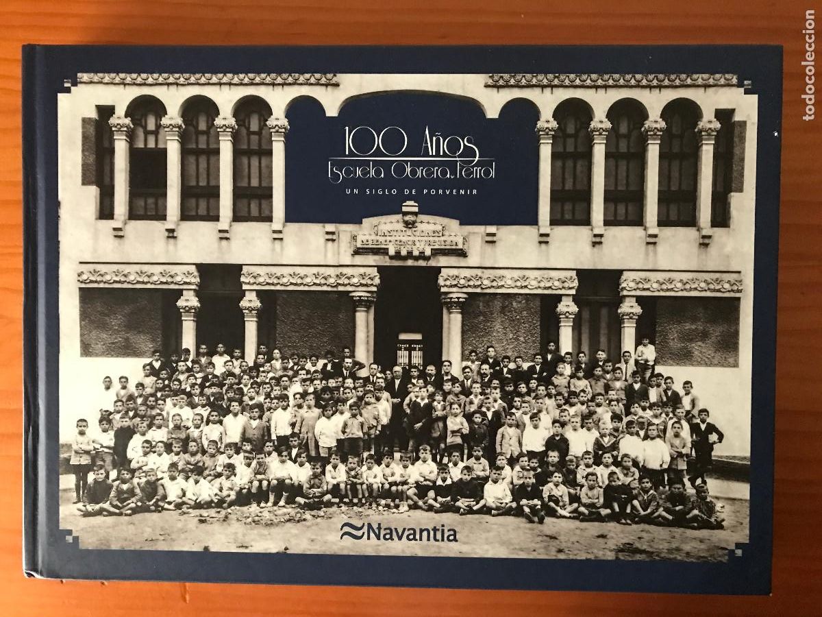Libros de segunda mano: 100 a&ntilde;os. Escuela Obrera de Ferrol. Un siglo de porvenir. Navantia