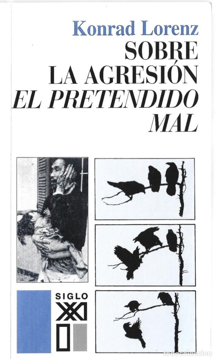 Libros de segunda mano: Konrad LORENZ : Sobre la agresi&oacute;n: el pretendido mal. (Traducci&oacute;n de F&eacute;lix Blanco. Siglo XXI, 2005)