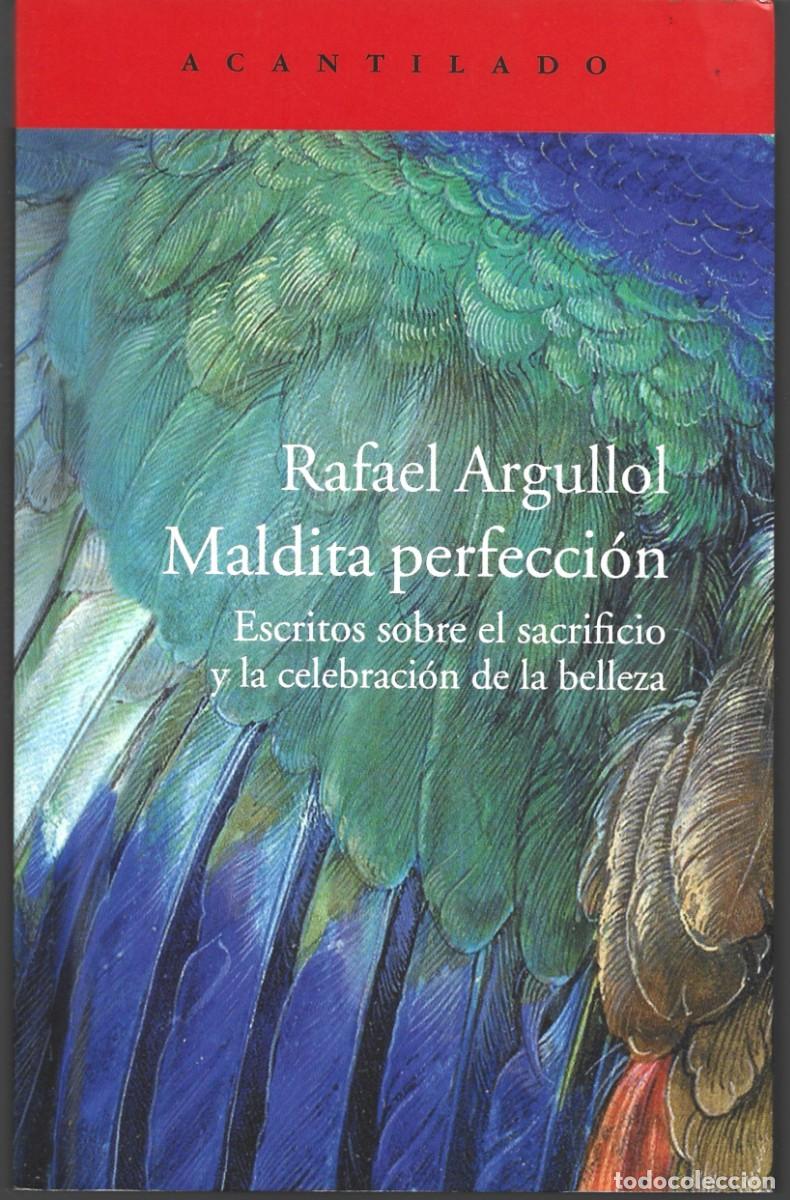 Libros de segunda mano: Rafael ARGULLOL : Maldita perfecci&oacute;n (Escritos sobre el sacrificio y la celebraci&oacute;n de la belleza).