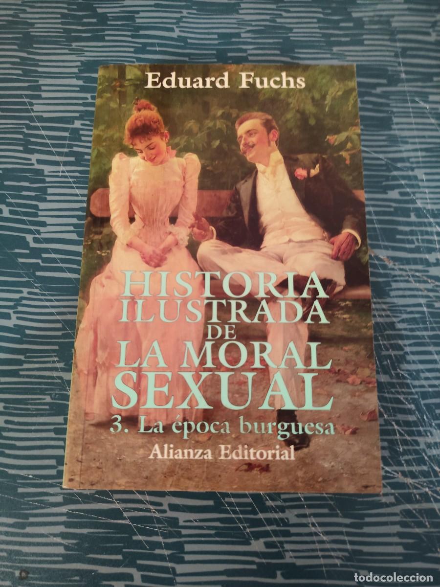 Libros de segunda mano: HISTORIA ILUSTRADA DE LA MORAL SEXUAL, EDUARD FUCHS, ALIANZA EDITORIAL,1996,393 PAG,LEER.