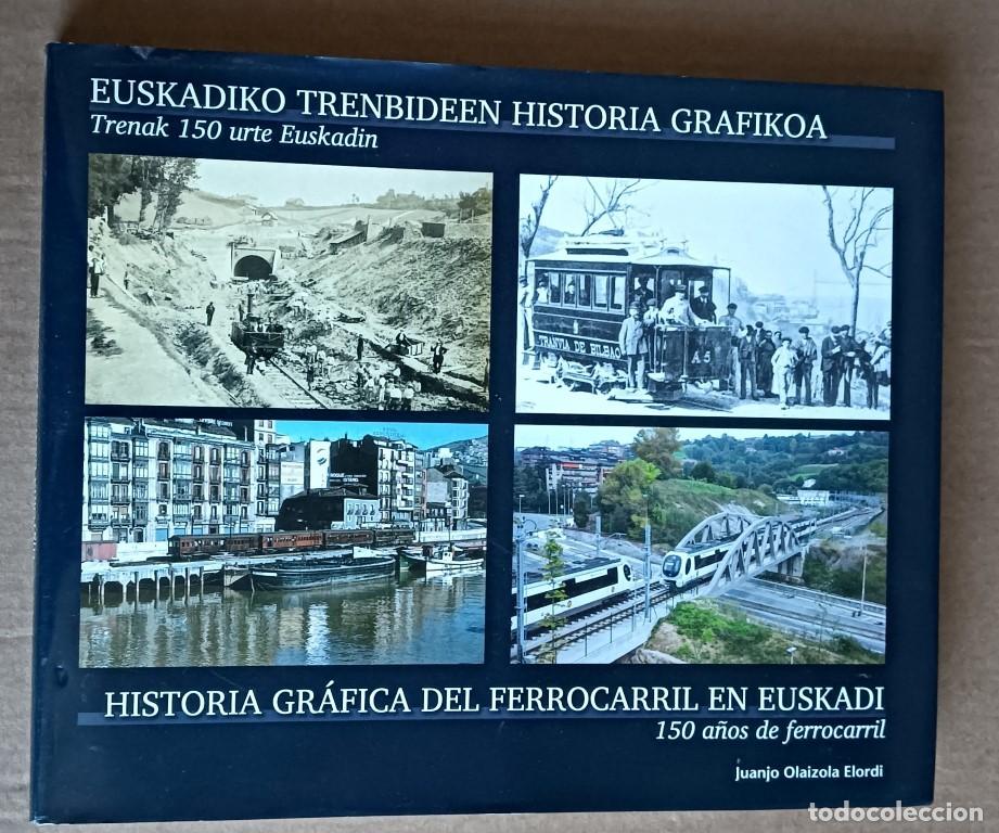 Livres d'occasion: Historia gr&aacute;fica del ferrocarril en Euskadi 150 a&ntilde;os de ferrocarril - Juanjo Olaizola Elordi