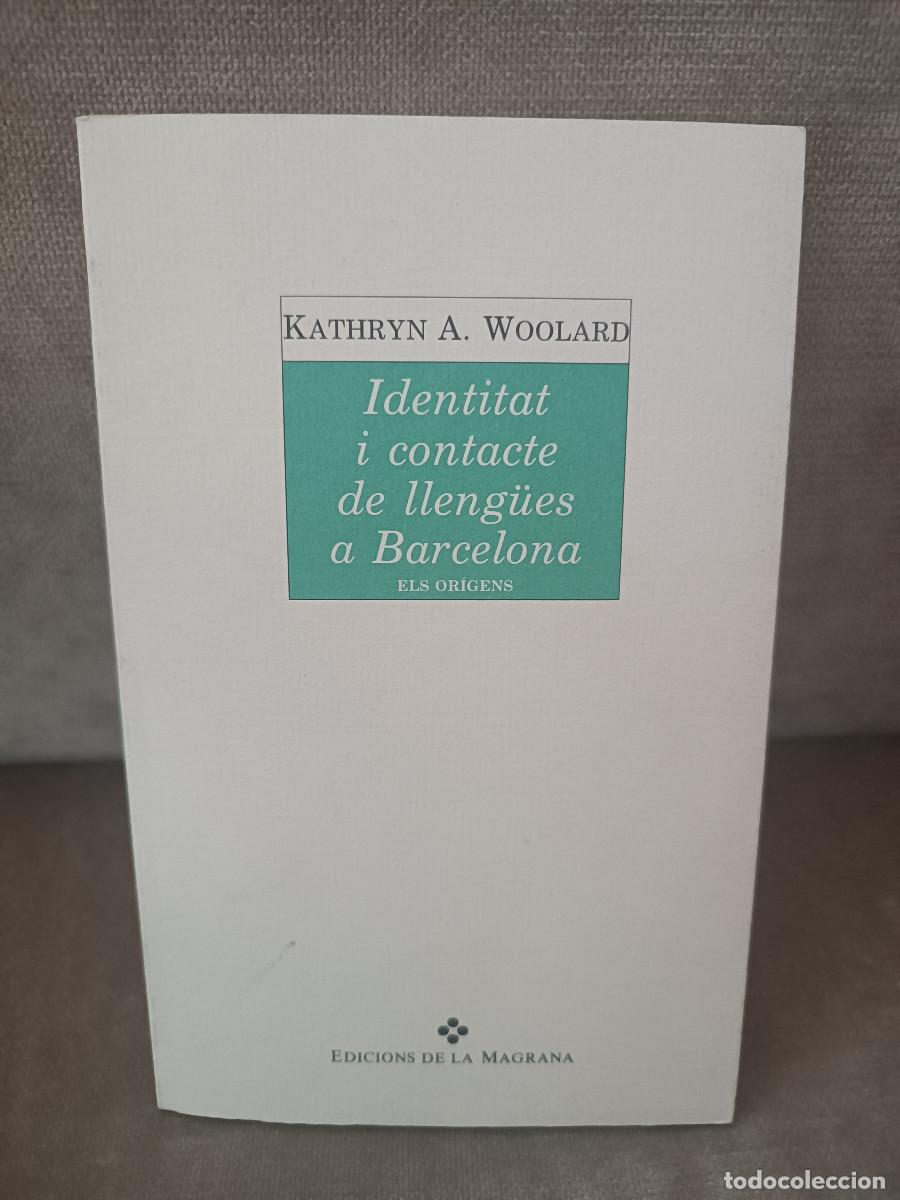 Libros de segunda mano: KATHRYN A. WOOLARD - IDENTITAT I CONTACTE DE LLENG&Uuml;ES A BARCELONA - LA MAGRANA, 1992 - EN CATAL&Agrave;
