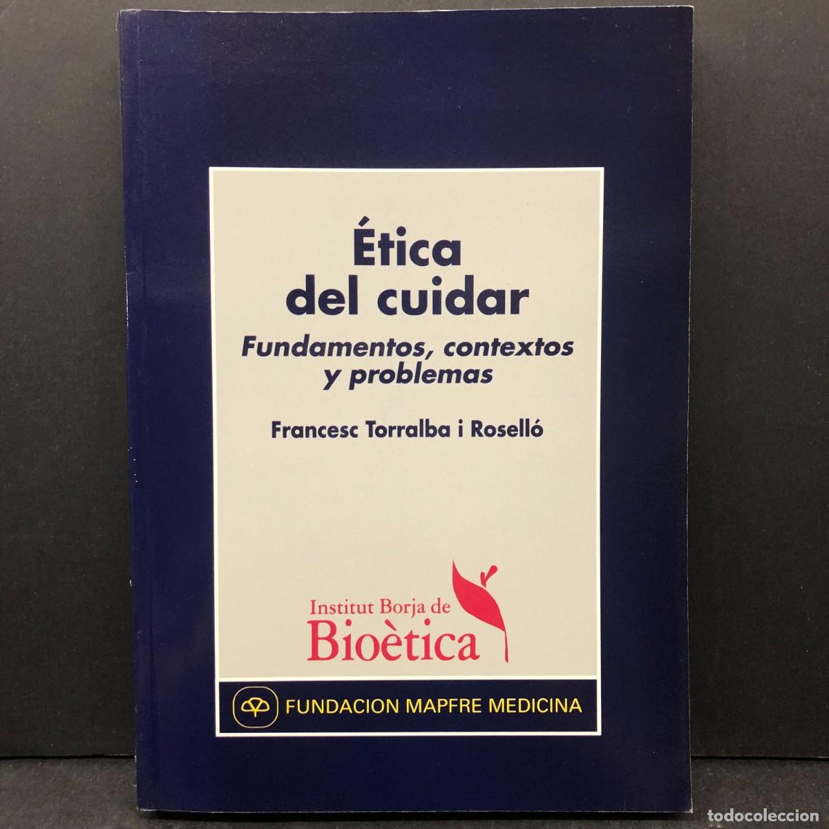 Libros de segunda mano: &Eacute;TICA DEL CUIDAR - FUNDAMENTOS, CONTEXTOS Y PROBLEMAS - FRANCESC TORRALBA I ROSELL&Oacute; / 212