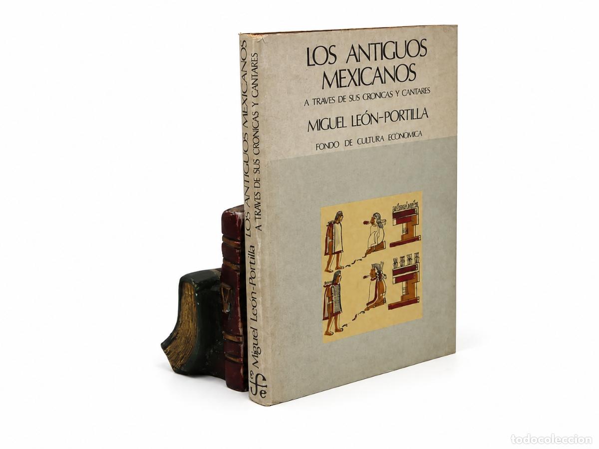 Libros de segunda mano: MIGUEL LE&Oacute;N-PORTILLA &ndash; LOS ANTIGUOS MEXICANOS A TRAV&Eacute;S DE SUS CR&Oacute;NICAS Y CANTARES &ndash; LM