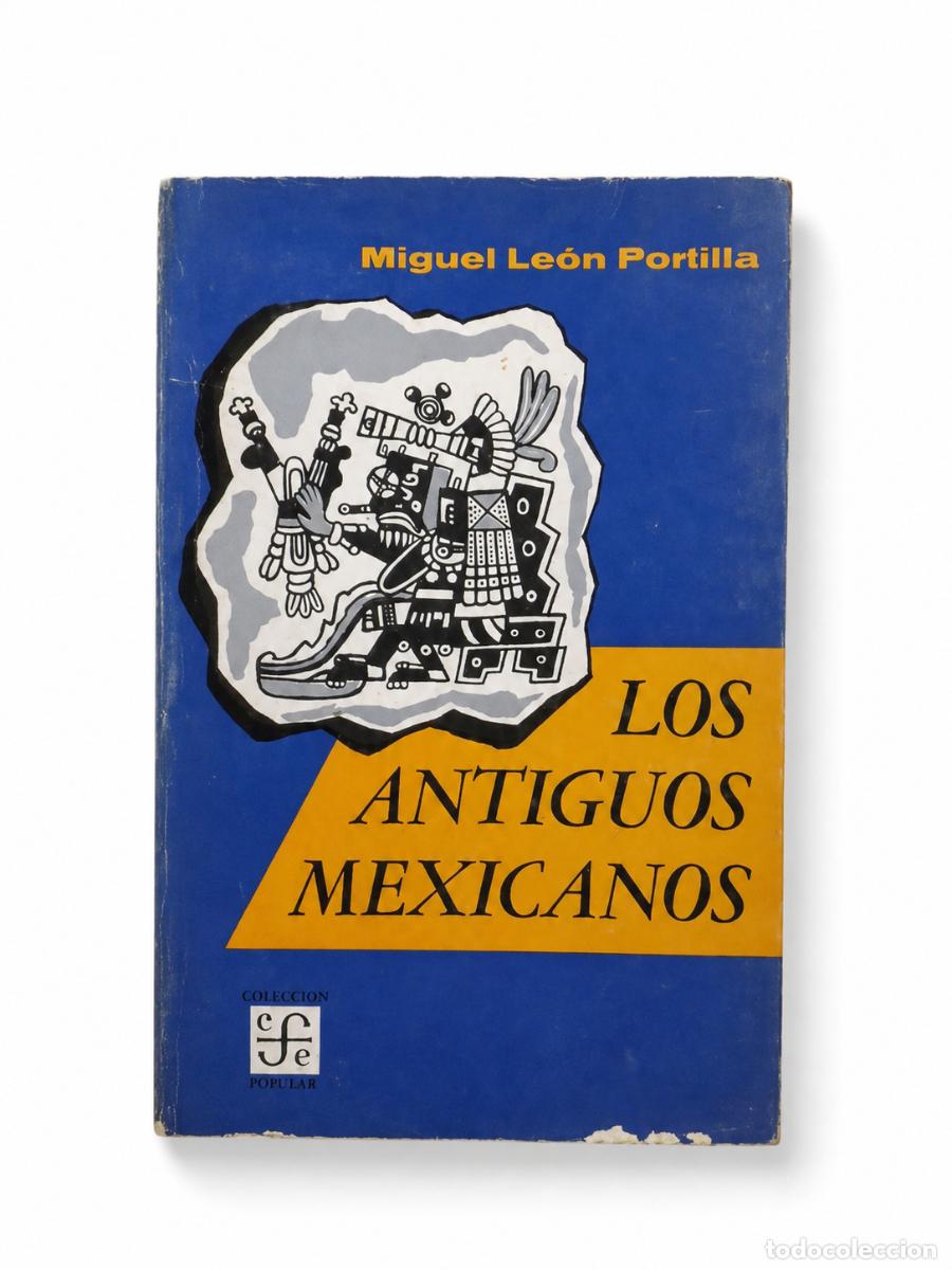 Libros de segunda mano: MIGUEL LE&Oacute;N-PORTILLA &ndash; LOS ANTIGUOS MEXICANOS &ndash; FONDO DE CULTURA ECON&Oacute;MICA &ndash; LM