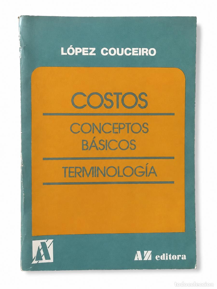 Libros de segunda mano: L&Oacute;PEZ COUCEIRO &ndash; COSTOS. CONCEPTOS B&Aacute;SICOS. TERMINOLOG&Iacute;A &ndash; AZ EDITORA &ndash; LM
