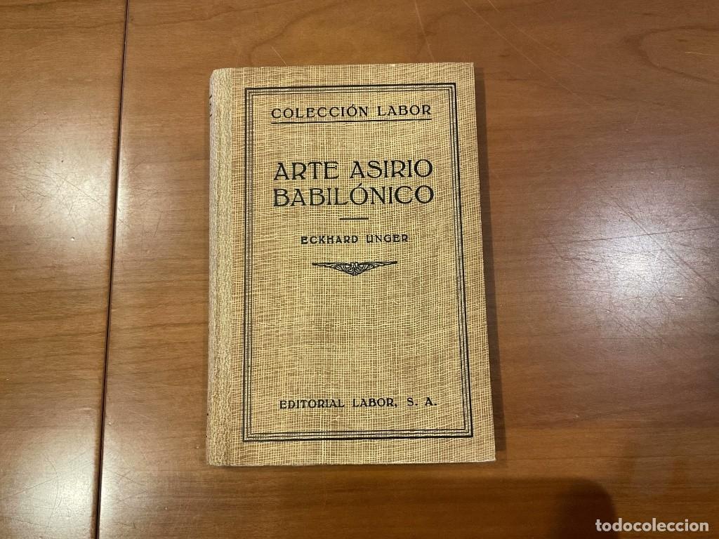 Libros de segunda mano: Arte Asirio Babil&oacute;nico - Eckhard Unger (Ed. Labor, Bibl. de Iniciaci&oacute;n Cultural, 1932 tapa dura)