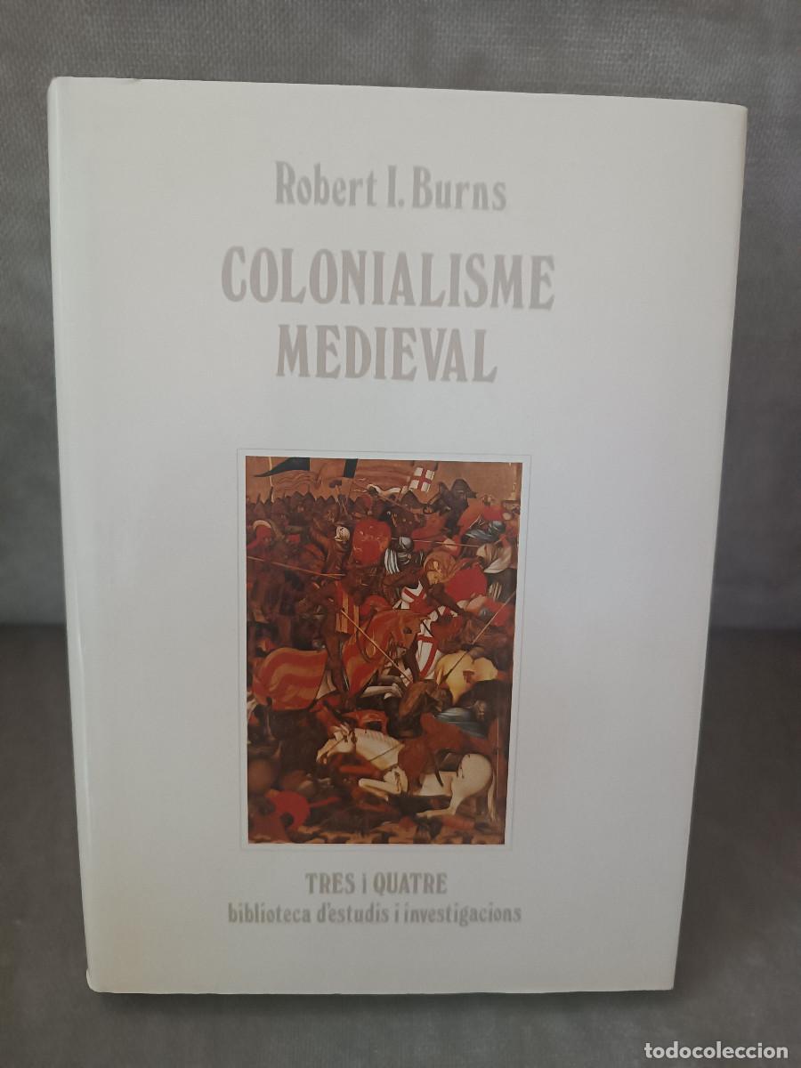 Libros de segunda mano: ROBERT I. BURNS - COLONIALISME MEDIEVAL - TRES I QUATRE, 1987 - EN CATAL&Agrave;