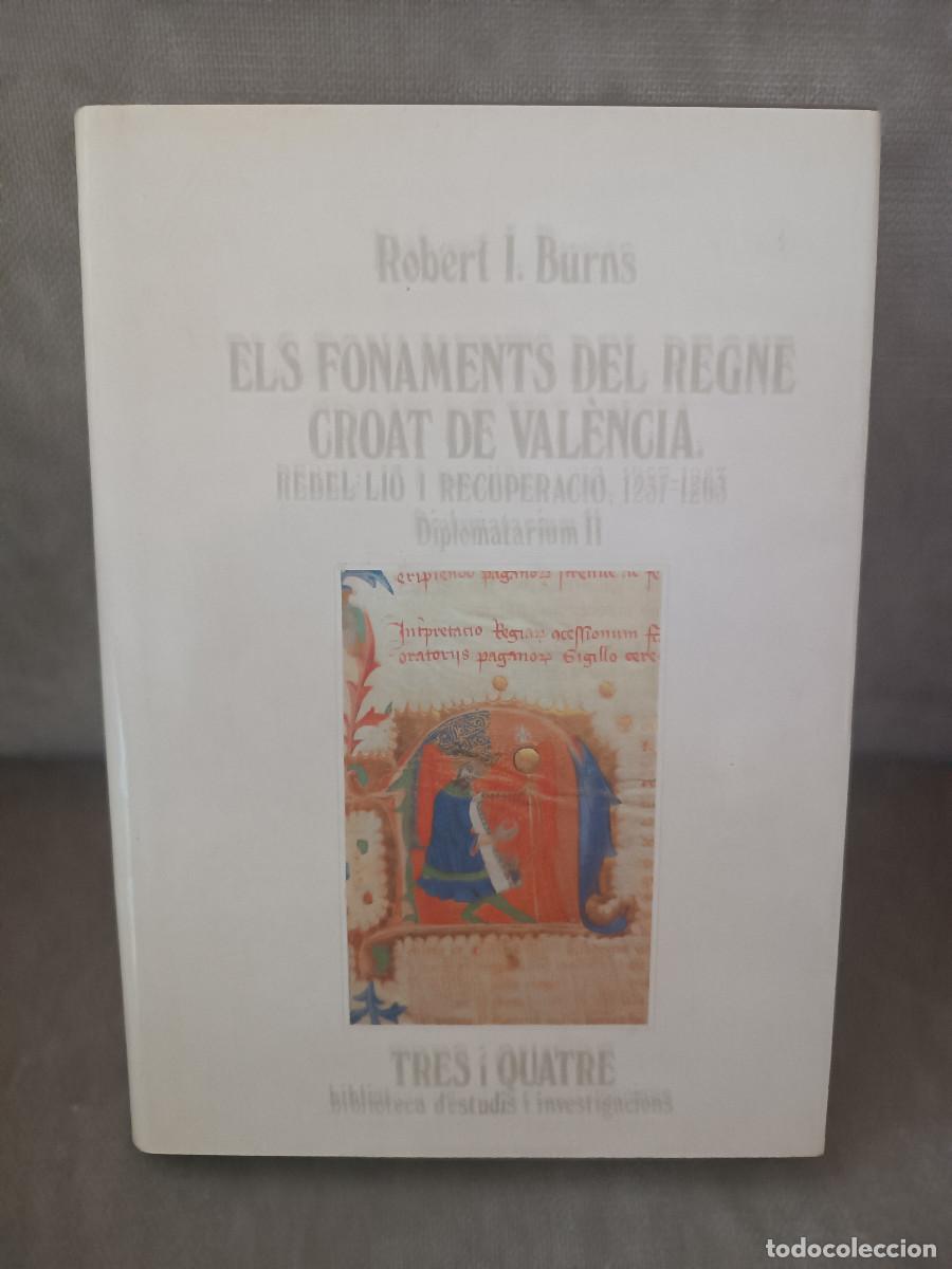 Libros de segunda mano: ROBERT I. BURNS - ELS FONAMENTS DEL REGNE CROAT DE VAL&Egrave;NCIA - TRES I QUATRE, 1995 - EN CATAL&Agrave;