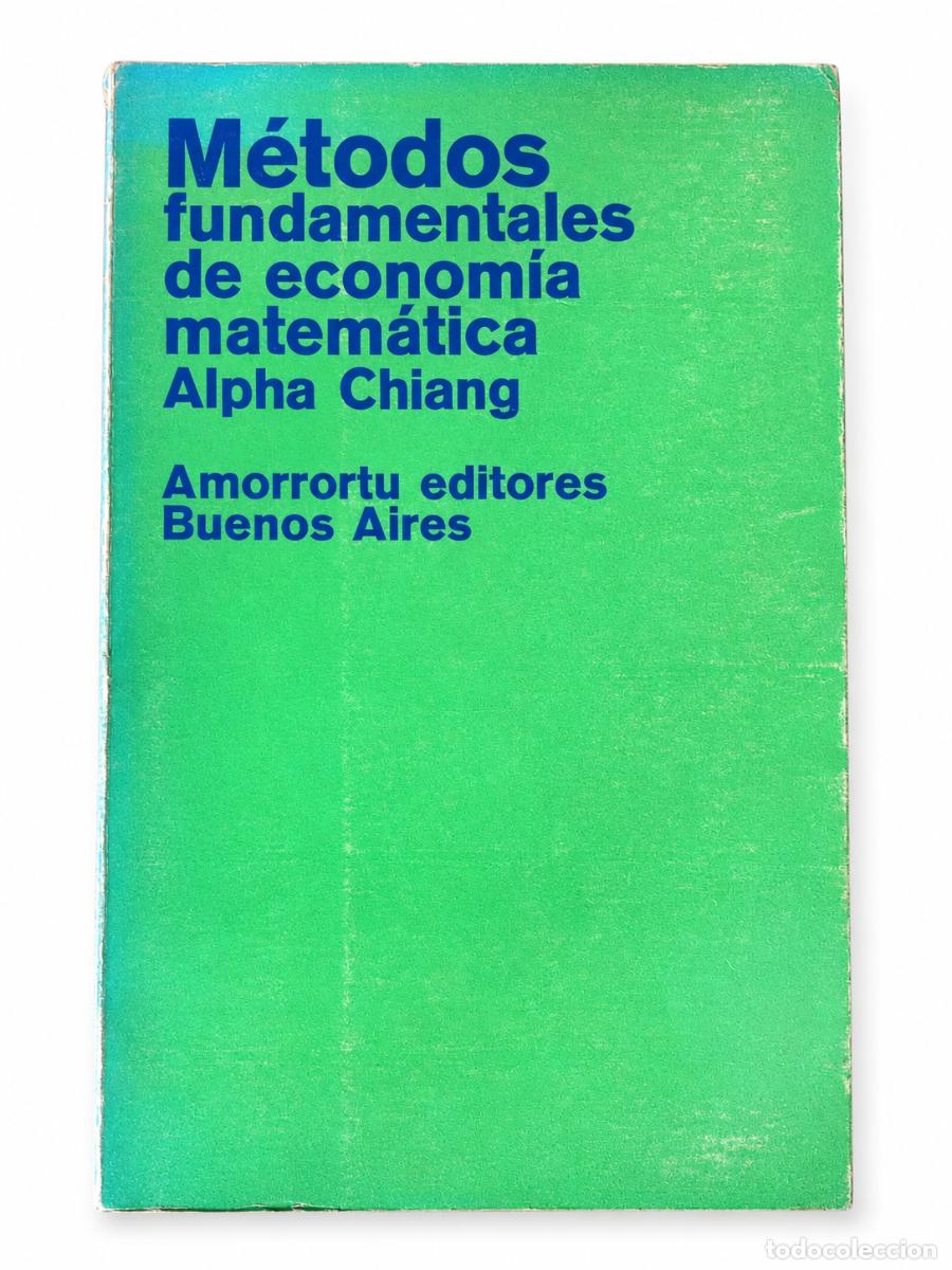 Libros de segunda mano: ALPHA C. CHIANG &ndash; M&Eacute;TODOS FUNDAMENTALES DE ECONOM&Iacute;A MATEM&Aacute;TICA &ndash; AMORRORTU EDITORES &ndash; LM