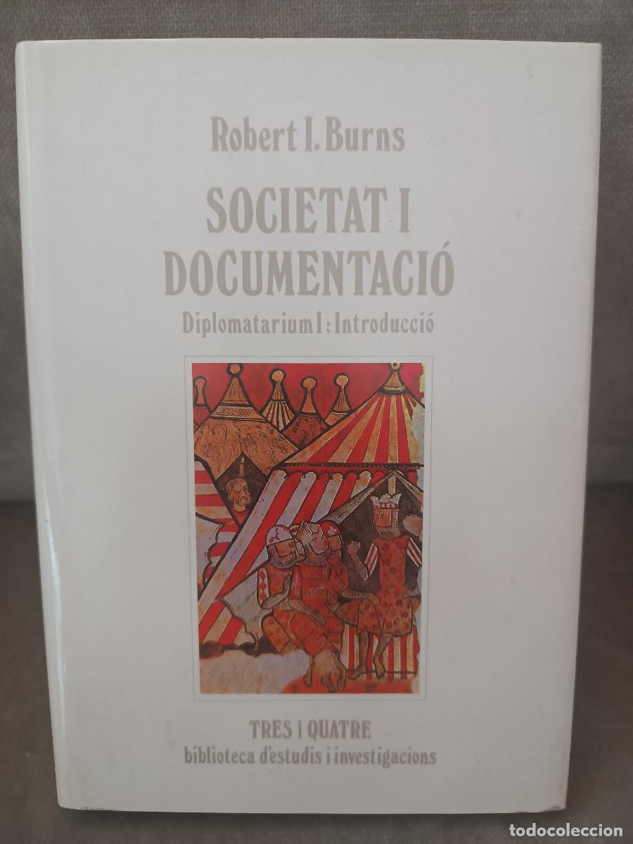 Libros de segunda mano: ROBERT I. BURNS - SOCIETAT I DOCUMENTACI&Oacute;. DIPLOMATARIUM I - TRES I QUATRE, 1988 - EN CATAL&Agrave;