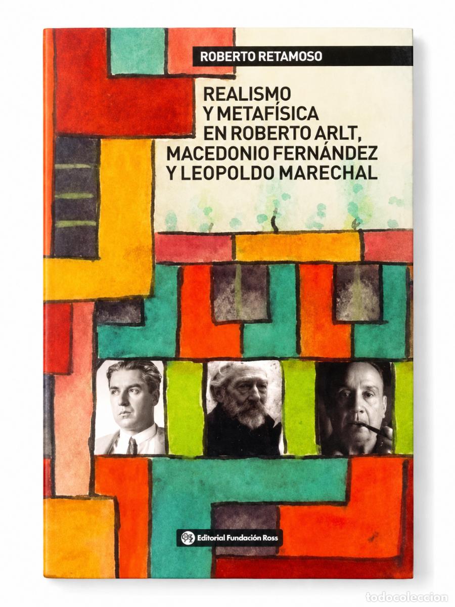 Libros de segunda mano: ROBERTO RETAMOSO &ndash; REALISMO Y METAF&Iacute;SICA EN ROBERTO ARLT, MACEDONIO FERN&Aacute;NDEZ Y LEOPOLDO.. LM