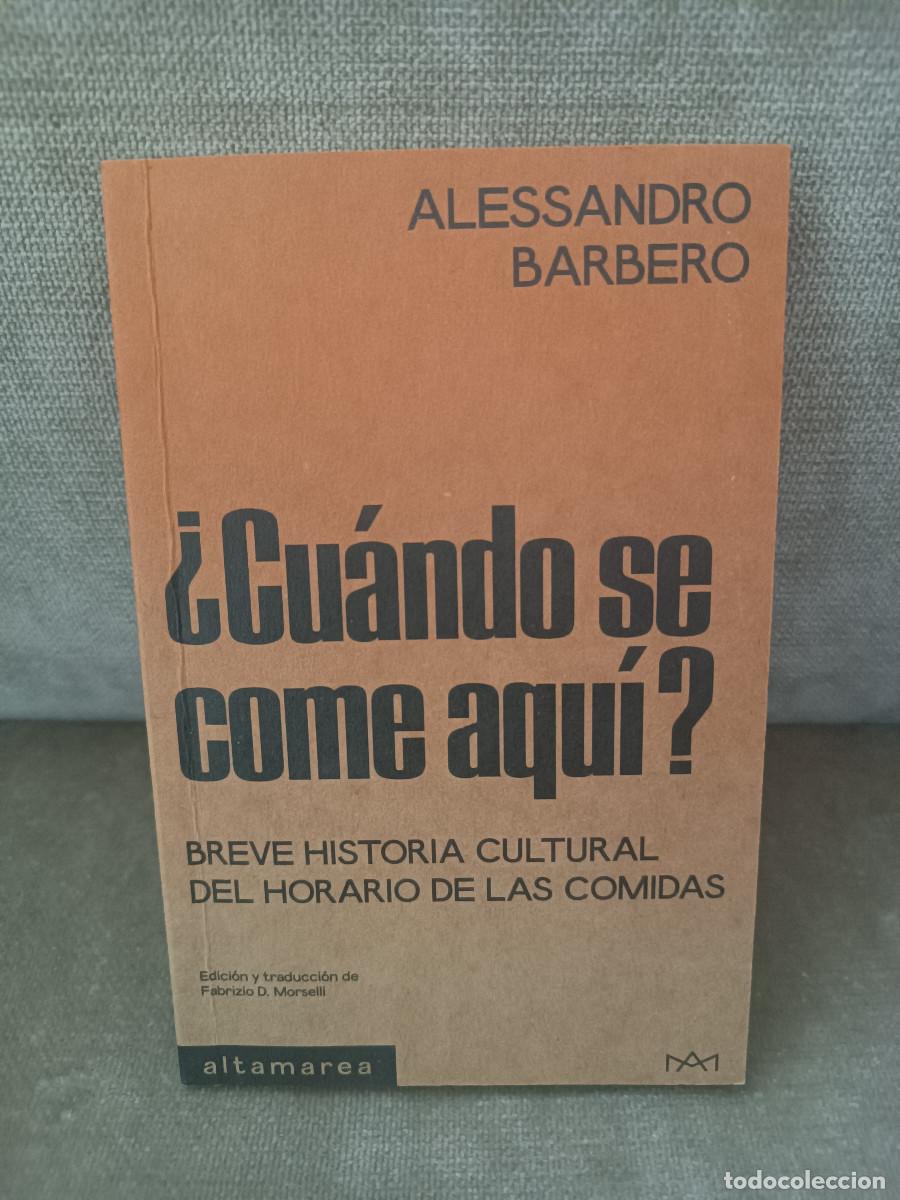 Libros de segunda mano: ALESSANDRO BARBERO - &iquest;CU&Aacute;NDO SE COME AQU&Iacute;? BREVE HISTORIA CULTURAL HORARIO COMIDAS - ALTAMAREA, 2026