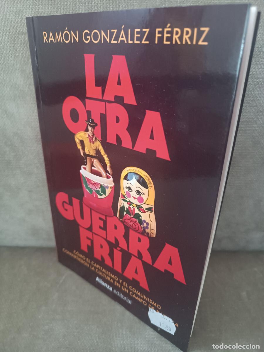 Libros de segunda mano: RAM&Oacute;N GONZ&Aacute;LEZ F&Eacute;RRIZ - LA OTRA GUERRA FR&Iacute;A. BATALLA CULTURAL COMUNISMO CAPITALISMO - ALIANZA, 2025