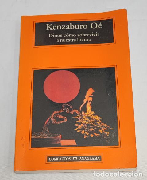 Libros de segunda mano: DINOS COMO SOBREVIVIR A NUESTRA LOCURA, KENZABURO OE, COMPACTOS ANAGRAMA, LIBRO