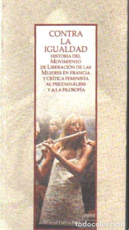 Libros de segunda mano: CONTRA LA IGUALDAD. PALMA BORREGO, M. JOSE. A-FEM-401