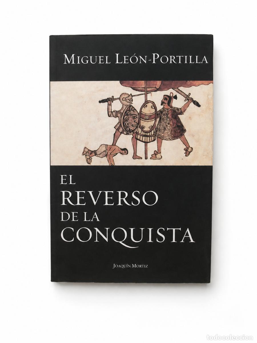 Libros de segunda mano: MIGUEL LE&Oacute;N-PORTILLA &ndash; EL REVERSO DE LA CONQUISTA &ndash; JOAQU&Iacute;N MORTIZ &ndash; LM
