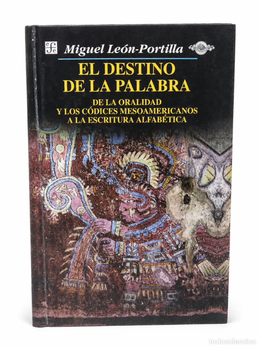 Libros de segunda mano: EL DESTINO DE LA PALABRA. DE LA ORALIDAD Y LOS C&Oacute;DICES MESOAMERICANOS A LA ESCRITURA ALFAB&Eacute;TICA &ndash; LM